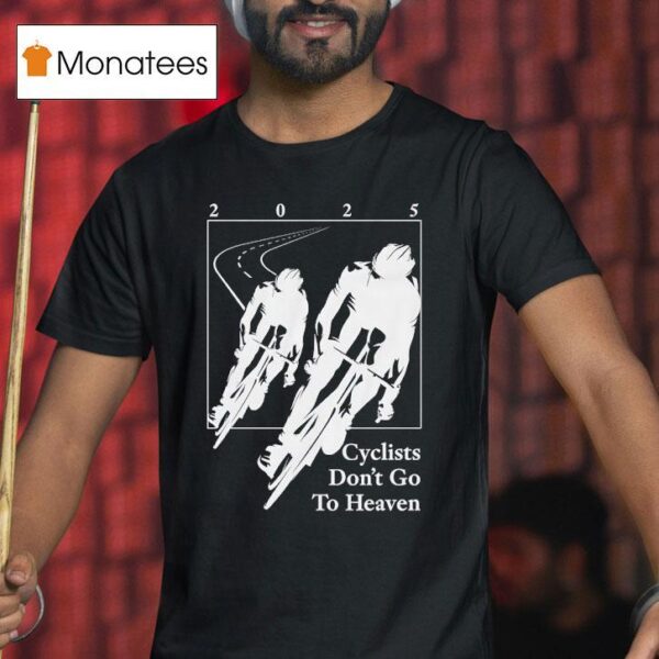 Cyclists Don T Go To Heaven T Shirt