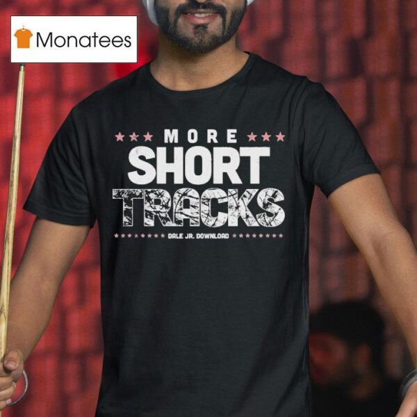 Dale Jr Download More Short Tracks Burnou T Shirt