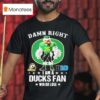 Damn Right I Am A Oregon Ducks Fan Win Or Lose Big Masco T Shirt