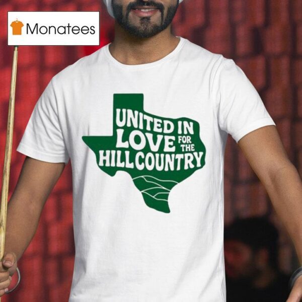 Dan Bradley United In Love For The Hill Country Kerrville Flooding Texas T Shirt