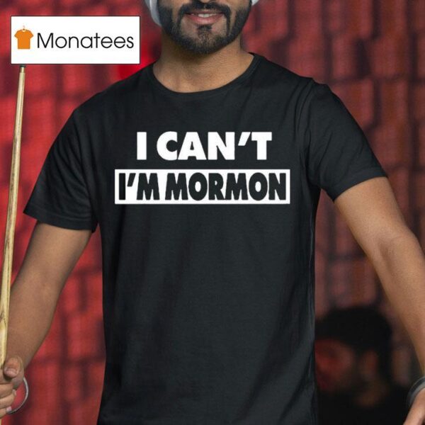 Danny Duncan I Can T I M Mormon T Shirt