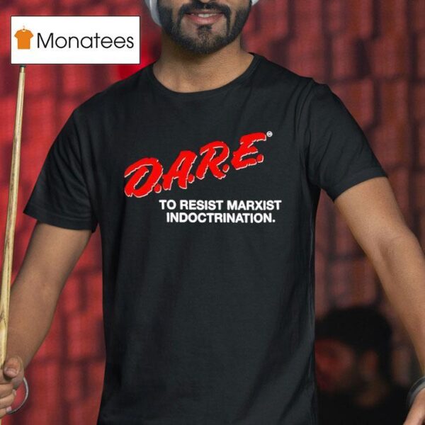Dare To Resist Marxist Indoctrination T Shirt