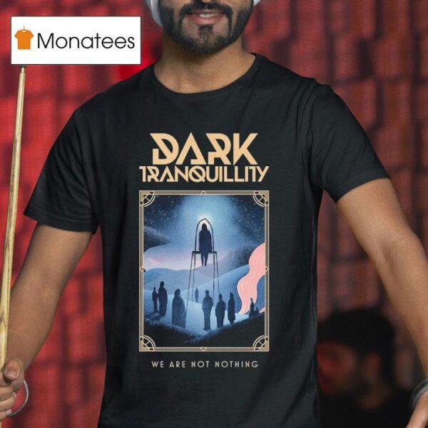 Dark Tranquillity We Are Not Nothing T Shirt