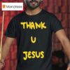 Daydrian Harding Thank U Jesus T Shirt