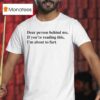 Dear Person Behind Me If You Re Reading This I M About To Far T Shirt