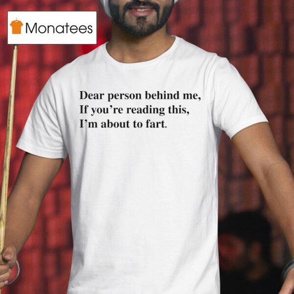 Dear Person Behind Me If You Re Reading This I M About To Far T Shirt