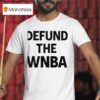Defund The Wnba T Shirt
