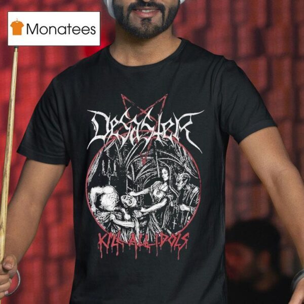 Desaster Kill All Idols T Shirt