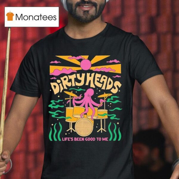 Dirty Heads Life S Been Good To Me Octopus T Shirt