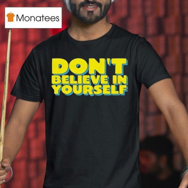 Diversity Hires Don T Believe In Yourself T Shirt