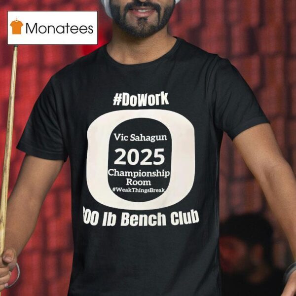 Do Work Vic Sahagun Championship Room Week Things Break Ib Bench Club T Shirt