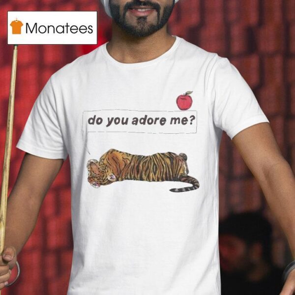 Do You Adore Me Tiger T Shirt