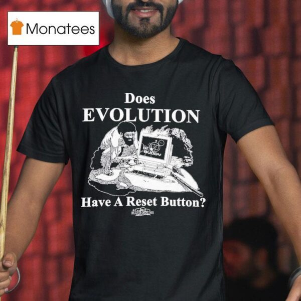 Does Evolution Have A Reset Button Hard Rese T Shirt