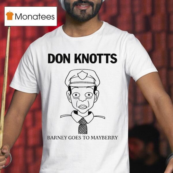 Don Knotts Barney Goes To Mayberry Knottsage T Shirt