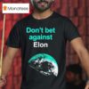 Don T Bet Against Elon T Shirt