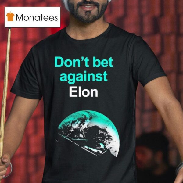 Don T Bet Against Elon T Shirt