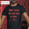 Don T Board The Same Boat As Adol T Shirt