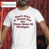 Don T Give A Damn For The Whole State Of Michigan T Shirt