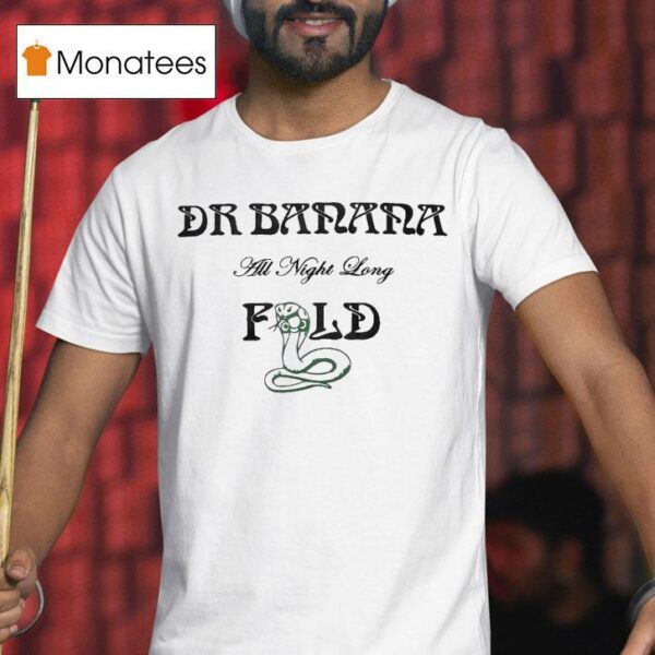 Dr Banana Fold All Night Long T Shirt