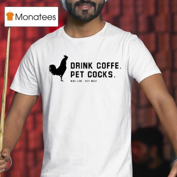 Drink Coffee Pet Cocks Wine Line Key Wes T Shirt