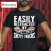 Easily Distracted By Chevy Trucks T Shirt