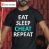 Eat Sleep Cheat Repea T Shirt