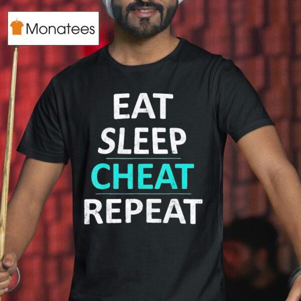 Eat Sleep Cheat Repea T Shirt