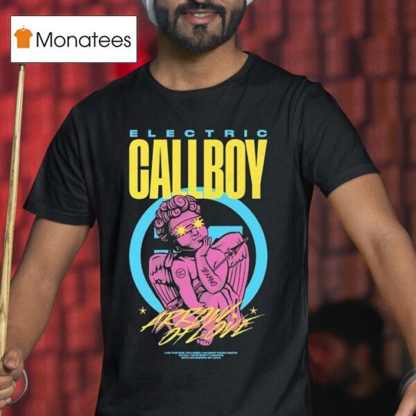 Electric Callboy Arrow Of Love I Am The One You Need I Am Sent From Above To Fill Your Empty Hearts With An Arrow Of Love T Shirt