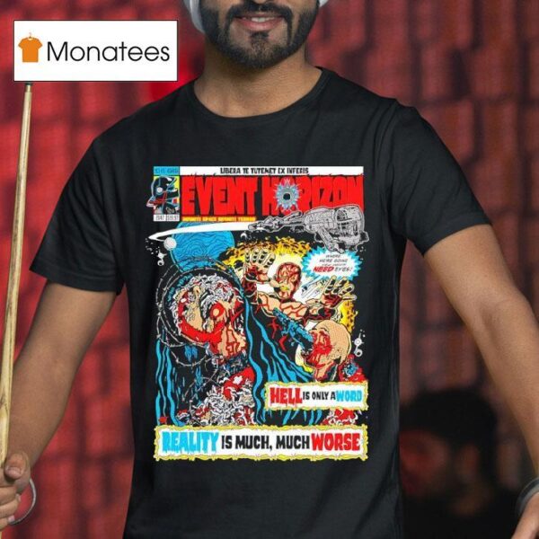Event Horizon Hell Is Only A Word Reality Is Much Much Worse T Shirt