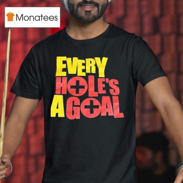 Every Hole S A Goal T Shirt