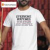 Everyone Watches The Stars And Stripes T Shirt