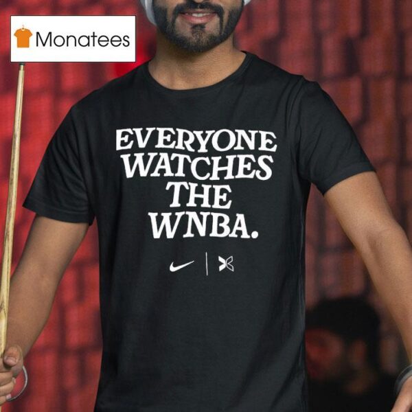 Everyone Watches The Wnba T Shirt