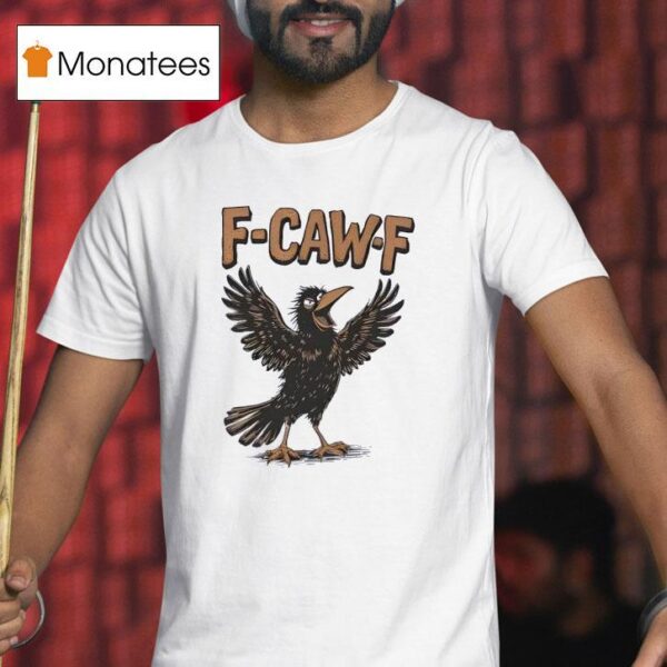F Caw F T Shirt