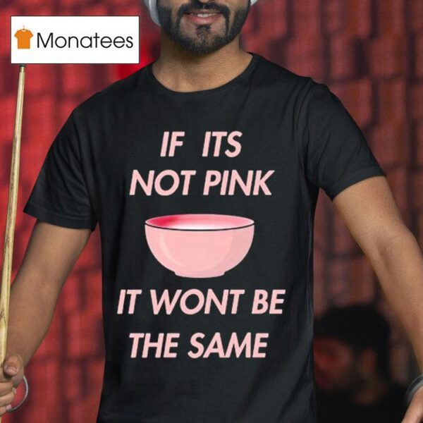 Fitmunchiez If Its Not Pink It Won T Be The Same Bowl T Shirt