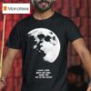 Fletcher I Need A Little Space And Time Maybe Like Out On The Moon T Shirt