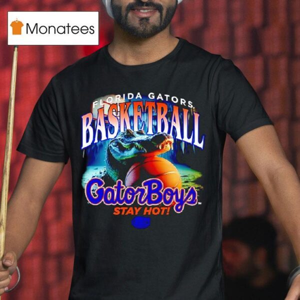 Florida Gators Basketball Gator Boys Stay Ho T Shirt