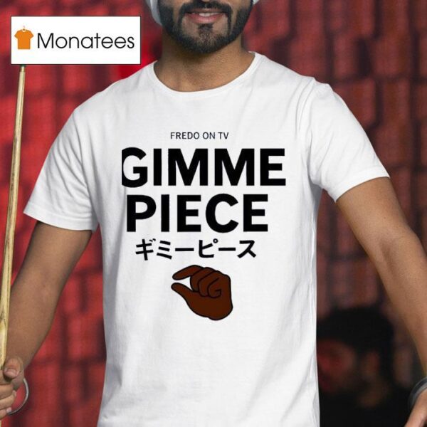 Fredo On Tv Gimme Piece T Shirt
