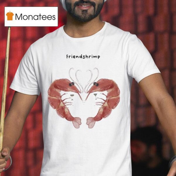 Friendshrimp Hear T Shirt
