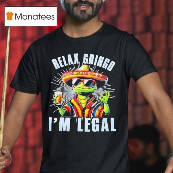 Frog Cinco De Mayo Relax Gringo I M Legal T Shirt