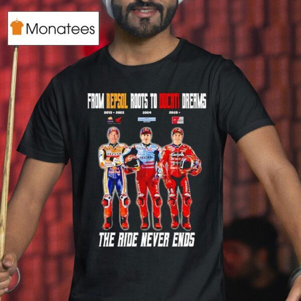 From Repsol Roots To Ducati Dreams The Ride Never Ends T Shirt
