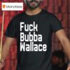 Fuck Bubba Wallace New T Shirt