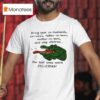 Gator Bring Your Ex Husbands Ex Wives Father In Laws Mother In Laws And Step Children T Shirt