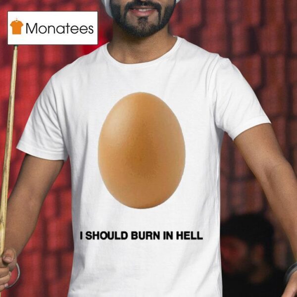Geese I Should Burn In Hell Eggs T Shirt