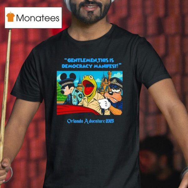 Gentlemen This Is Democracy Manifest Orlando Adventure T Shirt