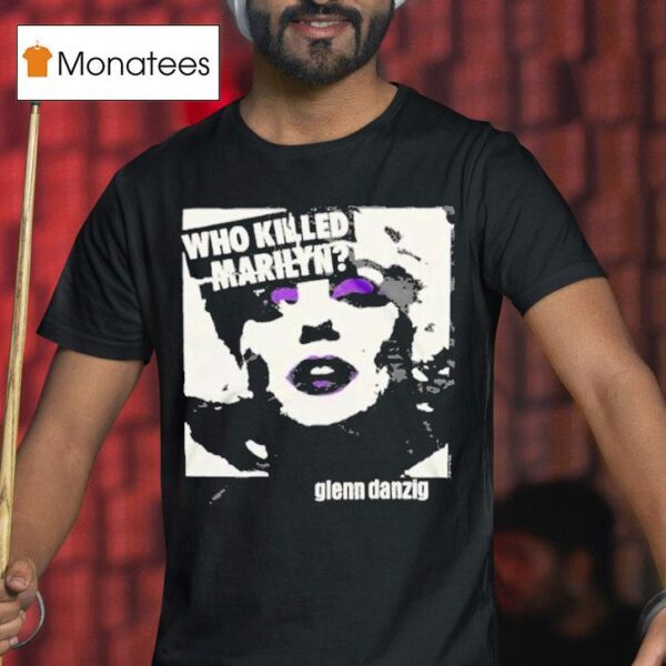 Glenn Danzig Who Killed Marilyn T Shirt