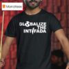 Globalize The Intifada T Shirt