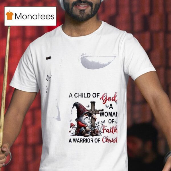 Gnomes A Child Of God A Woman Of Faith A Warrior Of Chris T Shirt