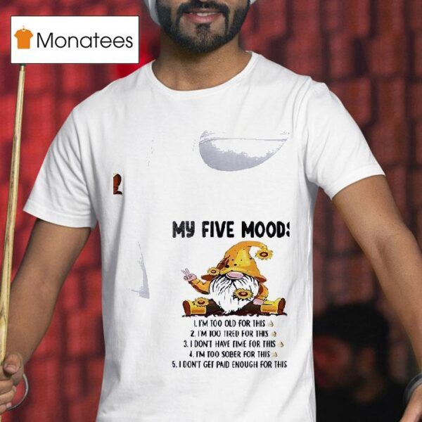 Gnomes My Five Mood I M Too Old For This I M Too Tired For This T Shirt