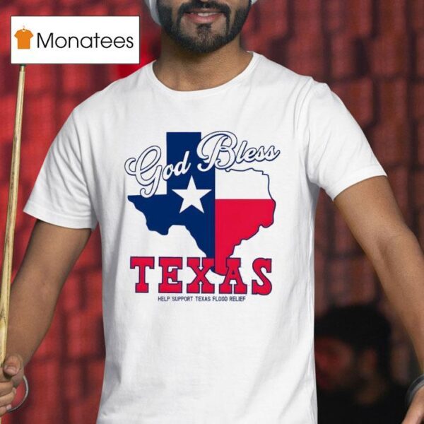 God Bless Texas Help Support Texas Flood Relief New T Shirt