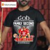 God First Family Second Then San Francisco Ers Football T Shirt
